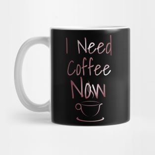I need coffee now Mug